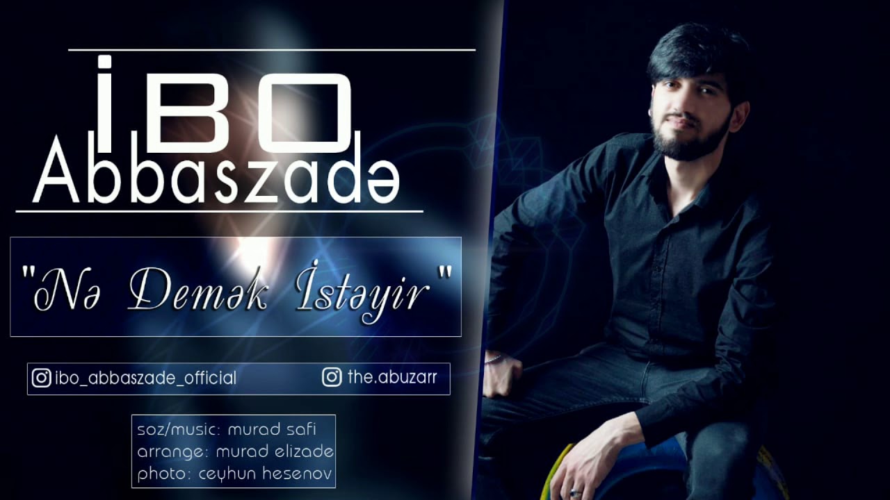 ibo Abbaszade - Ne Demek Isteyir (2019 new music)